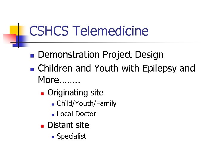 CSHCS Telemedicine n n Demonstration Project Design Children and Youth with Epilepsy and More…….