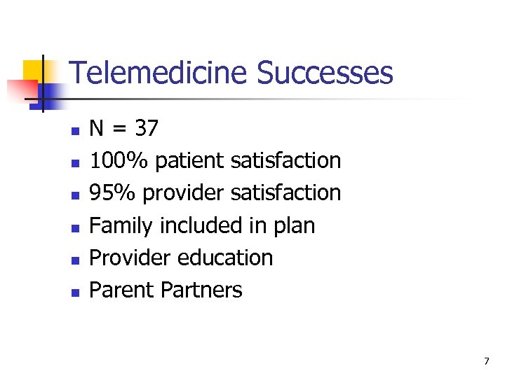 Telemedicine Successes n n n N = 37 100% patient satisfaction 95% provider satisfaction