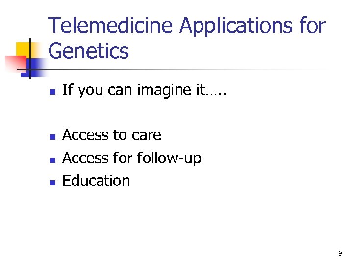 Telemedicine Applications for Genetics n n If you can imagine it…. . Access to