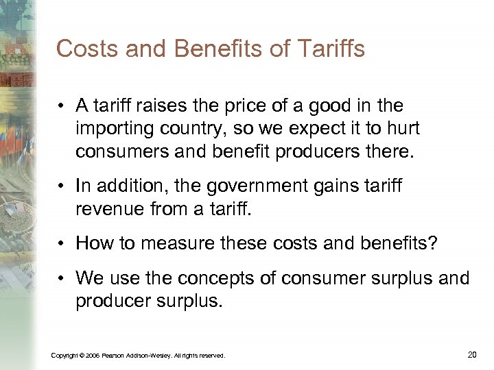 Costs and Benefits of Tariffs • A tariff raises the price of a good