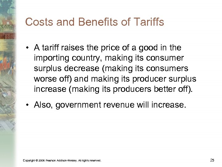 Costs and Benefits of Tariffs • A tariff raises the price of a good