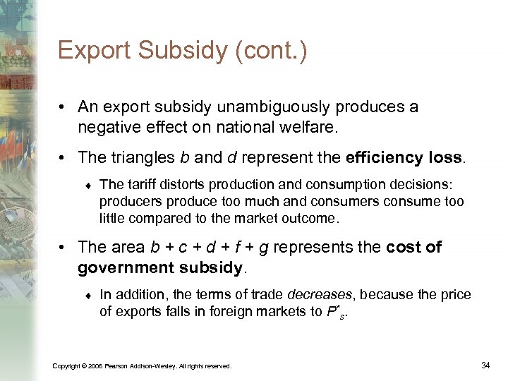Export Subsidy (cont. ) • An export subsidy unambiguously produces a negative effect on