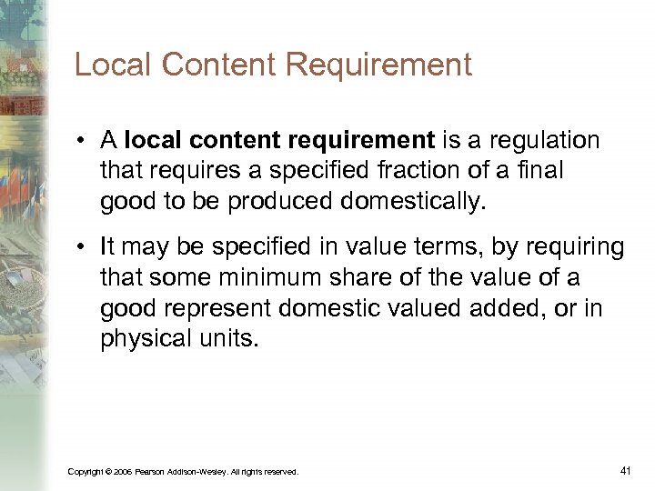Local Content Requirement • A local content requirement is a regulation that requires a
