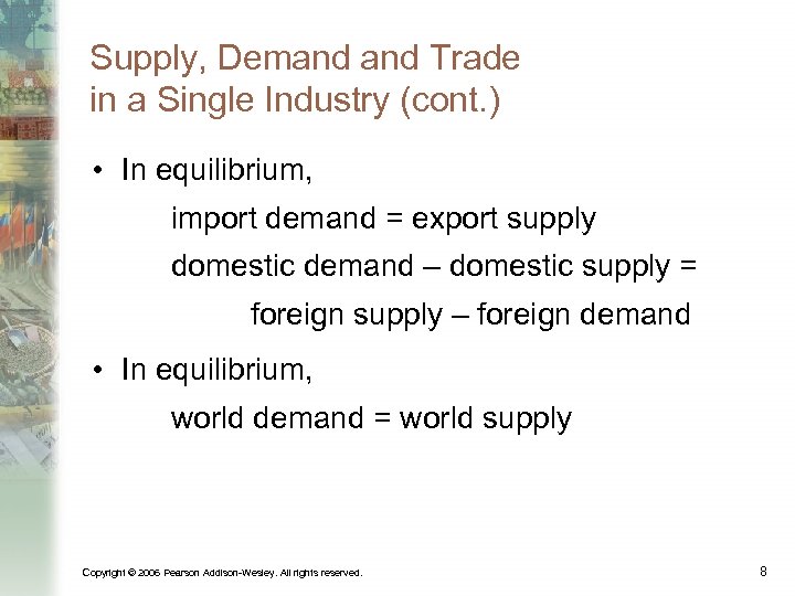 Supply, Demand Trade in a Single Industry (cont. ) • In equilibrium, import demand