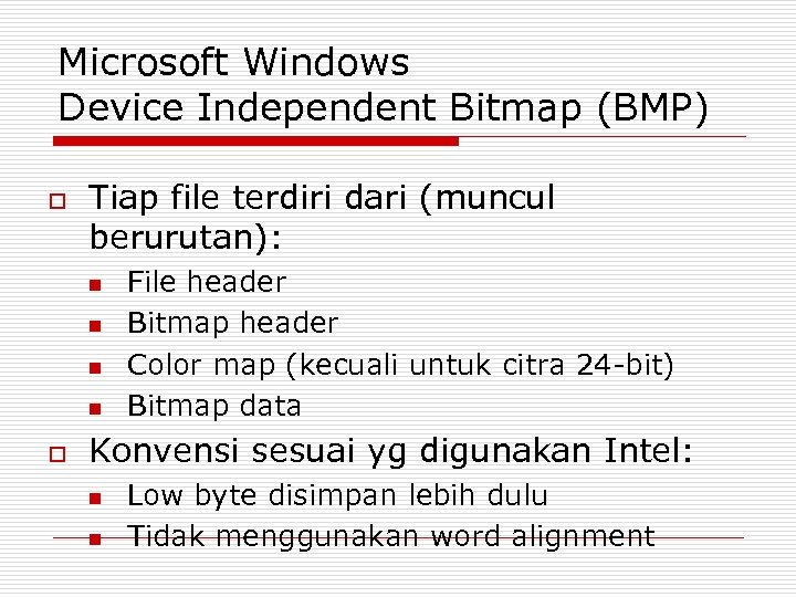 Microsoft Windows Device Independent Bitmap (BMP) o Tiap file terdiri dari (muncul berurutan): n