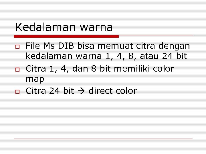 Kedalaman warna o o o File Ms DIB bisa memuat citra dengan kedalaman warna