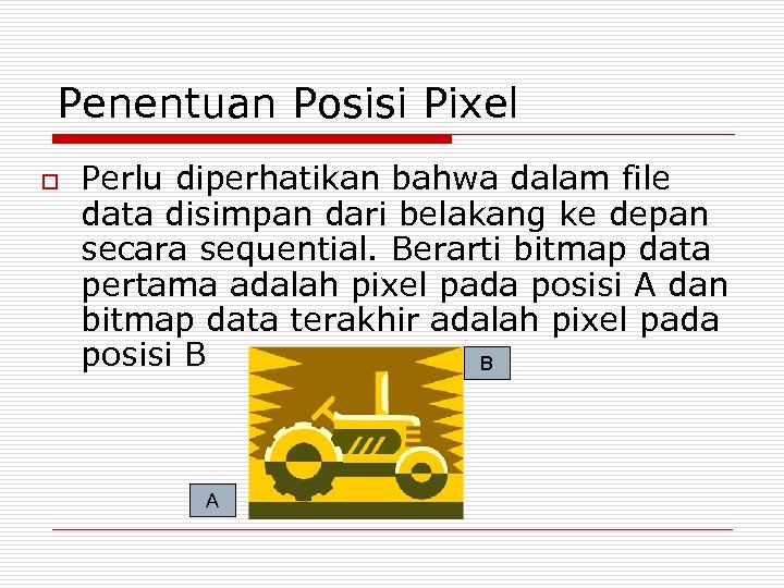 Penentuan Posisi Pixel o Perlu diperhatikan bahwa dalam file data disimpan dari belakang ke