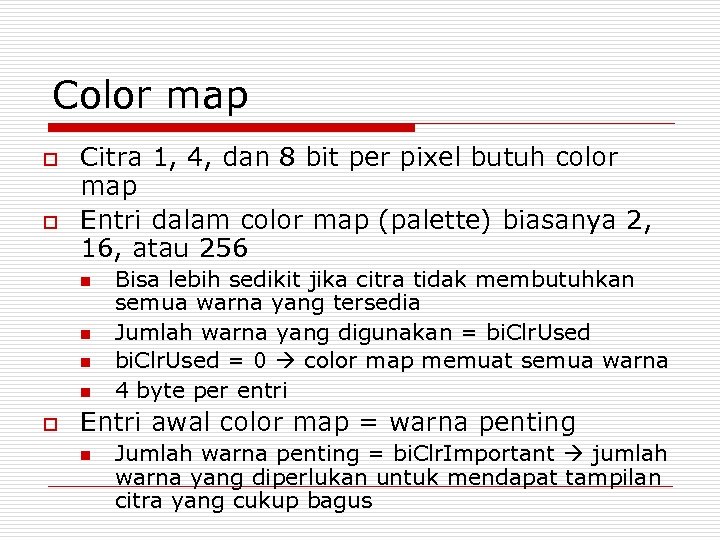 Color map o o Citra 1, 4, dan 8 bit per pixel butuh color