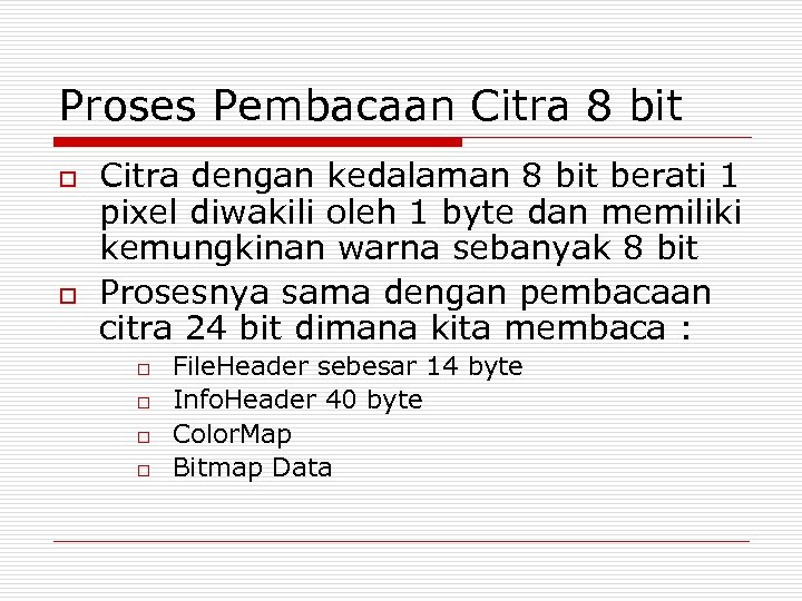 Proses Pembacaan Citra 8 bit o o Citra dengan kedalaman 8 bit berati 1