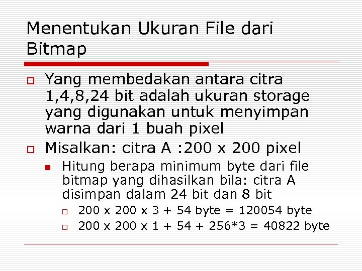 Menentukan Ukuran File dari Bitmap o o Yang membedakan antara citra 1, 4, 8,