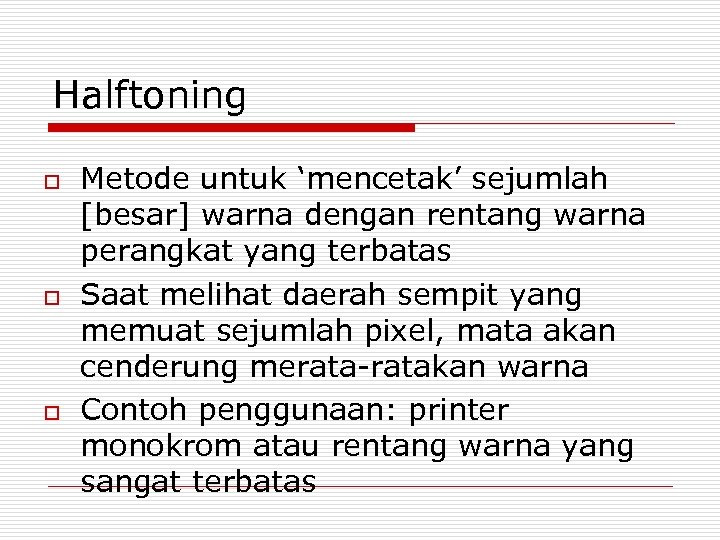 Halftoning o o o Metode untuk ‘mencetak’ sejumlah [besar] warna dengan rentang warna perangkat