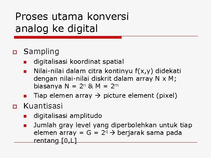 Proses utama konversi analog ke digital o Sampling n n n o digitalisasi koordinat