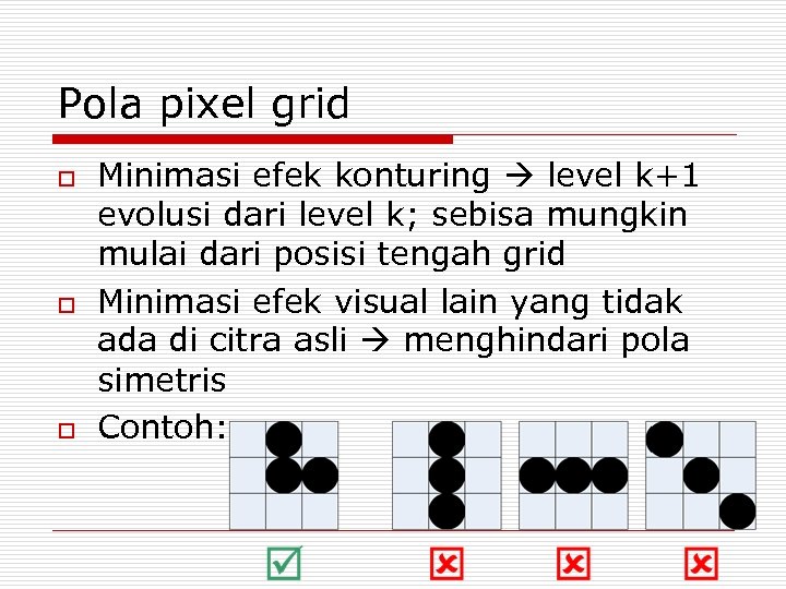 Pola pixel grid o o o Minimasi efek konturing level k+1 evolusi dari level