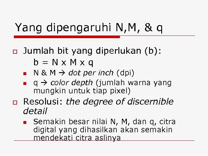 Yang dipengaruhi N, M, & q o Jumlah bit yang diperlukan (b): b=Nx. Mxq