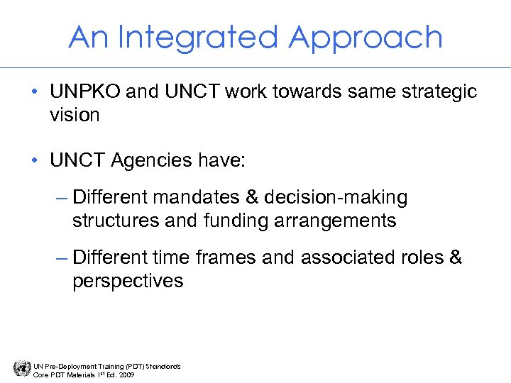 An Integrated Approach • UNPKO and UNCT work towards same strategic vision • UNCT