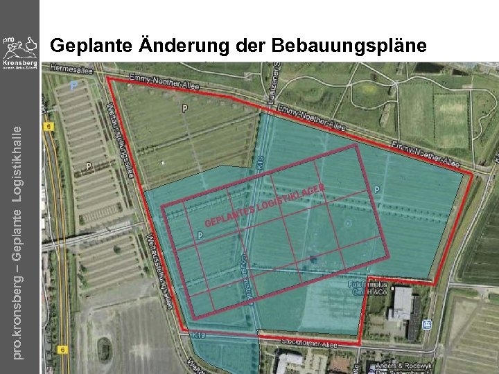 pro. kronsberg – Geplante Logistikhalle Geplante Änderung der Bebauungspläne P 