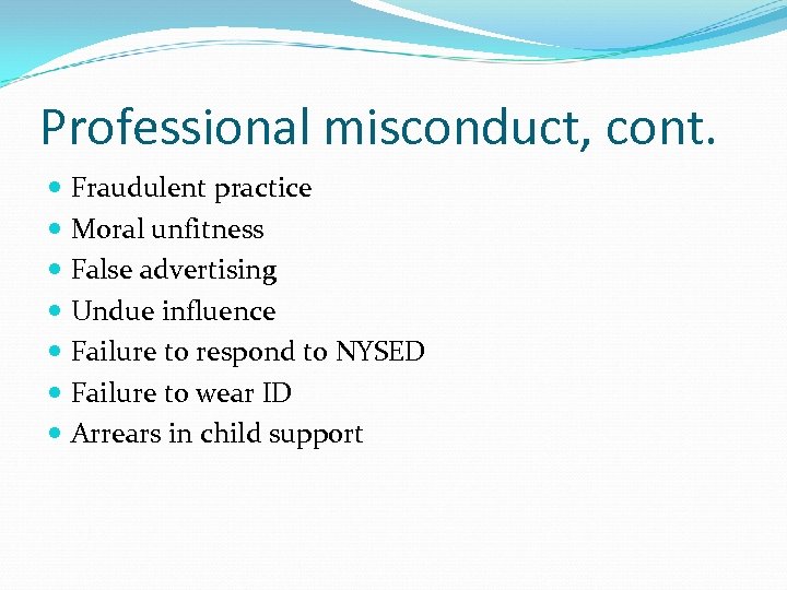 Professional misconduct, cont. Fraudulent practice Moral unfitness False advertising Undue influence Failure to respond