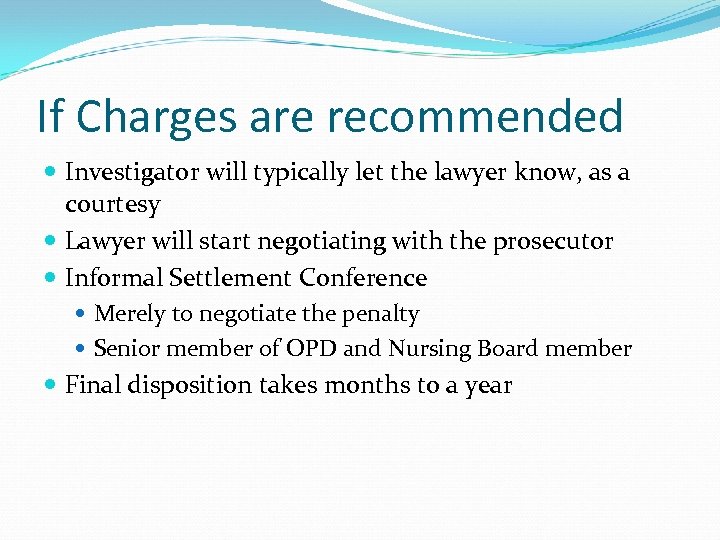 If Charges are recommended Investigator will typically let the lawyer know, as a courtesy
