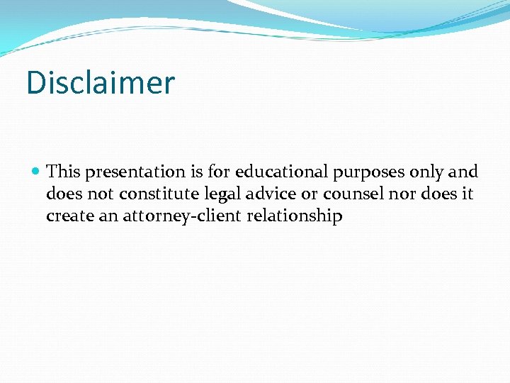 Disclaimer This presentation is for educational purposes only and does not constitute legal advice