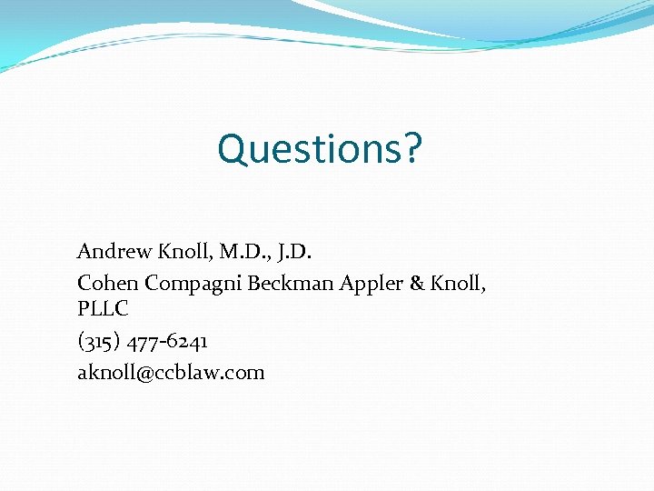 Questions? Andrew Knoll, M. D. , J. D. Cohen Compagni Beckman Appler & Knoll,