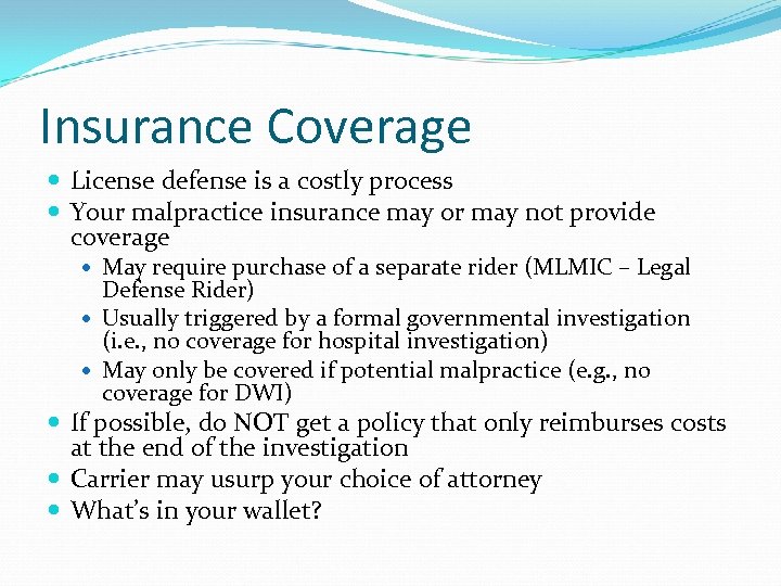 Insurance Coverage License defense is a costly process Your malpractice insurance may or may