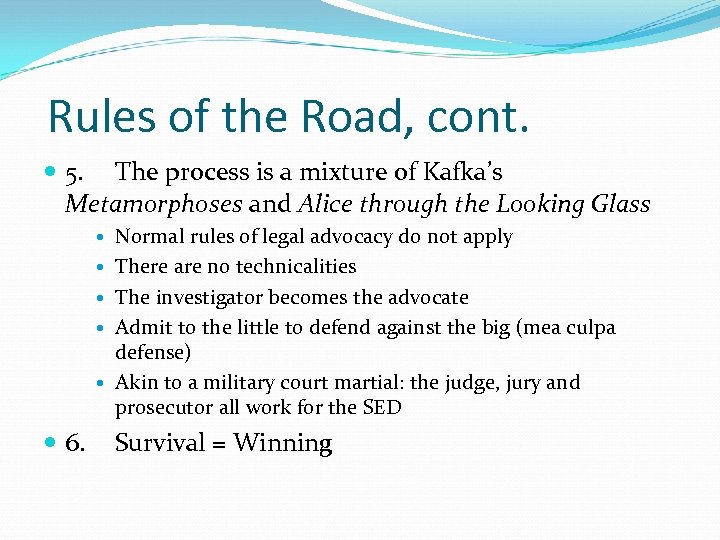 Rules of the Road, cont. 5. The process is a mixture of Kafka’s Metamorphoses