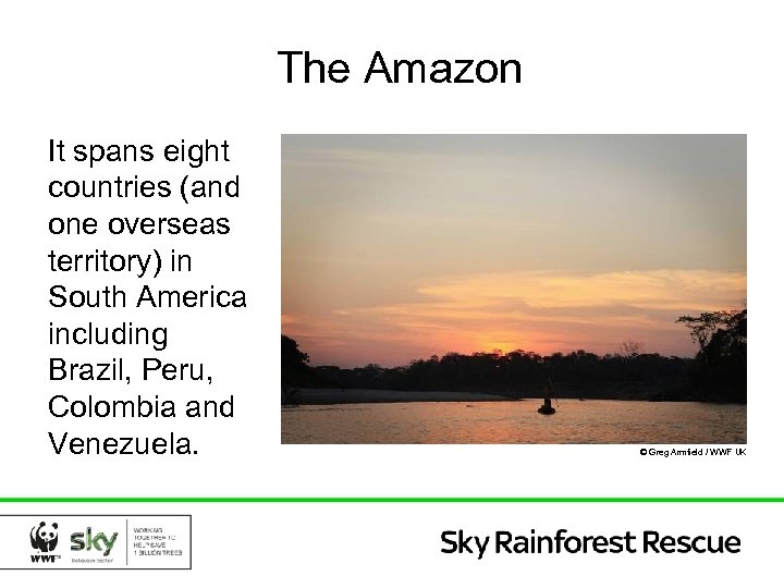 The Amazon It spans eight countries (and one overseas territory) in South America including