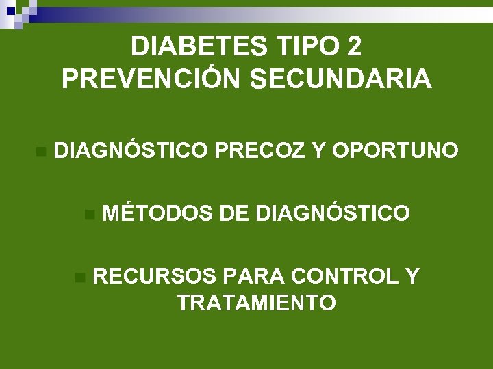 DIABETES TIPO 2 PREVENCIÓN SECUNDARIA n DIAGNÓSTICO PRECOZ Y OPORTUNO n n MÉTODOS DE