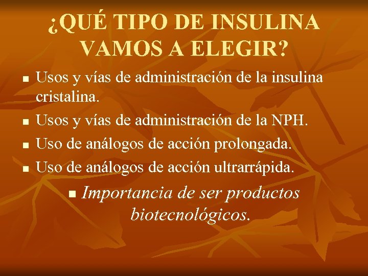 ¿QUÉ TIPO DE INSULINA VAMOS A ELEGIR? n n Usos y vías de administración