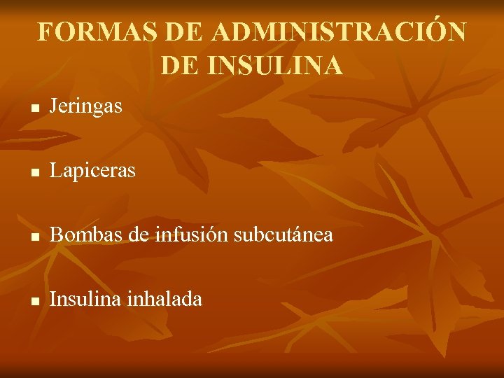 FORMAS DE ADMINISTRACIÓN DE INSULINA n Jeringas n Lapiceras n Bombas de infusión subcutánea