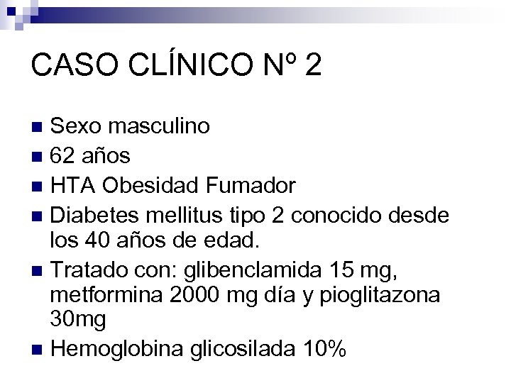 CASO CLÍNICO Nº 2 Sexo masculino n 62 años n HTA Obesidad Fumador n