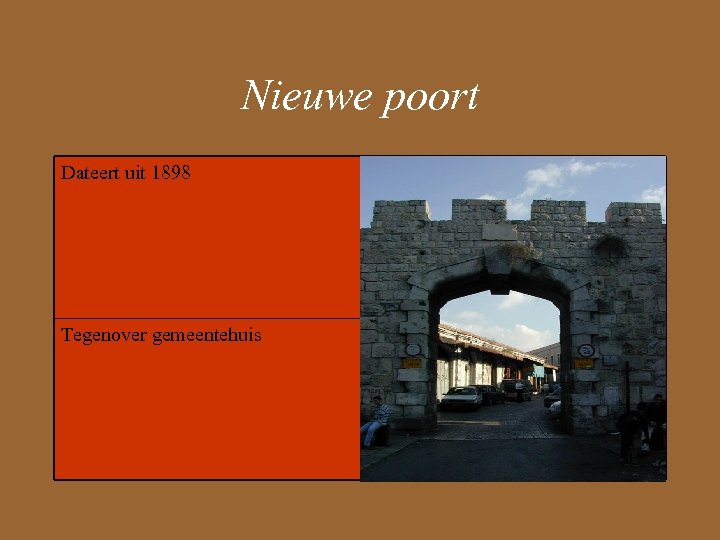 Nieuwe poort Dateert uit 1898 Tegenover gemeentehuis 