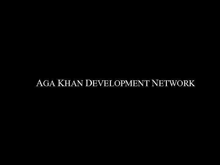 AGA KHAN DEVELOPMENT NETWORK 