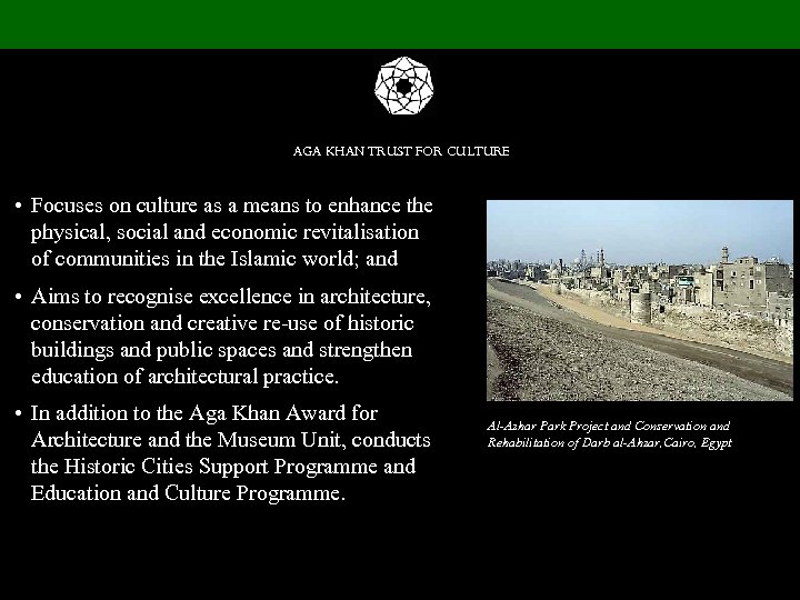 AGA KHAN TRUST FOR CULTURE • Focuses on culture as a means to enhance