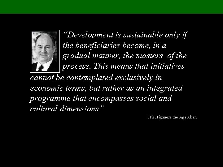 “Development is sustainable only if the beneficiaries become, in a gradual manner, the masters