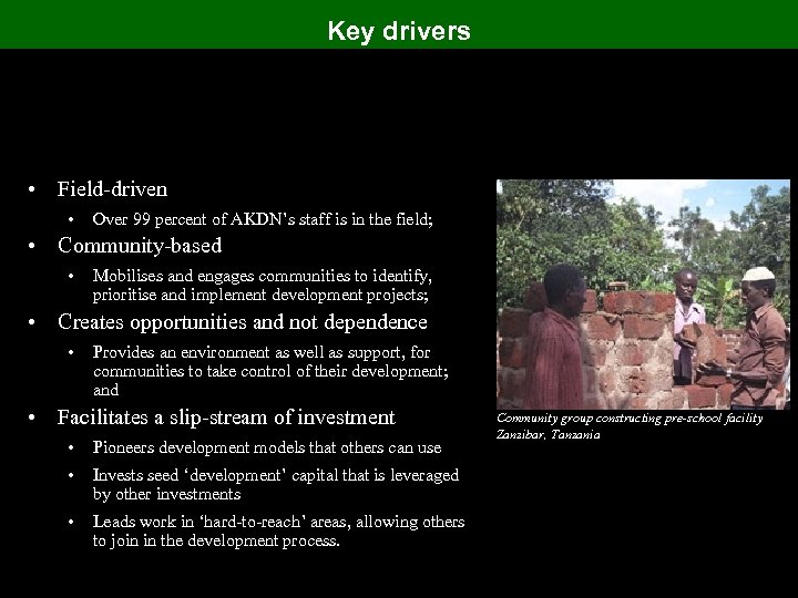 Key drivers • Field-driven • Over 99 percent of AKDN’s staff is in the