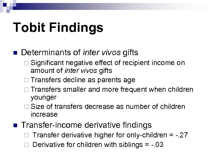 Tobit Findings n Determinants of inter vivos gifts ¨ Significant negative effect of recipient
