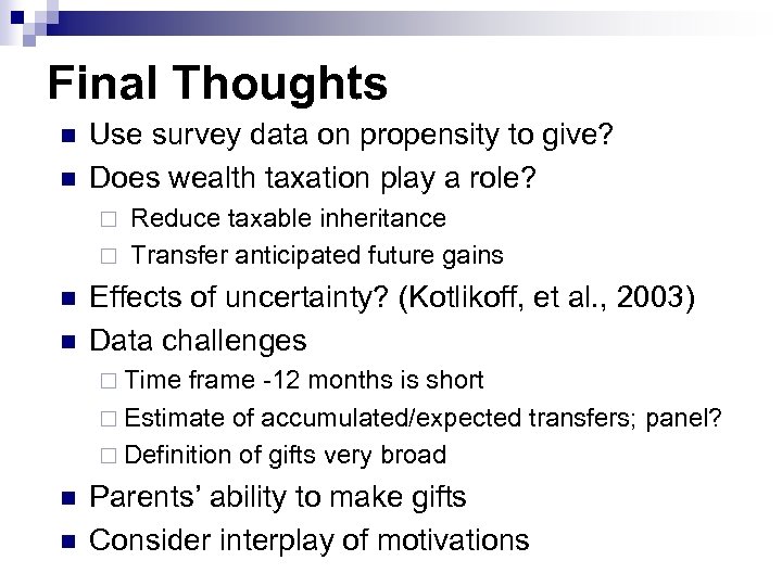 Final Thoughts n n Use survey data on propensity to give? Does wealth taxation