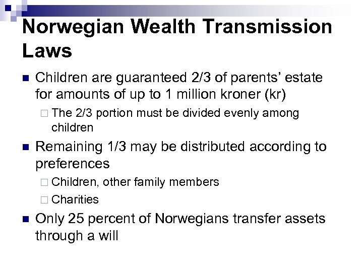 Norwegian Wealth Transmission Laws n Children are guaranteed 2/3 of parents’ estate for amounts
