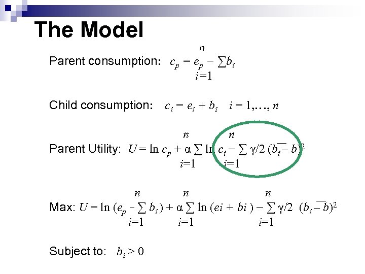 The Model n Parent consumption: cp = ep − ∑bi i=1 Child consumption: ci
