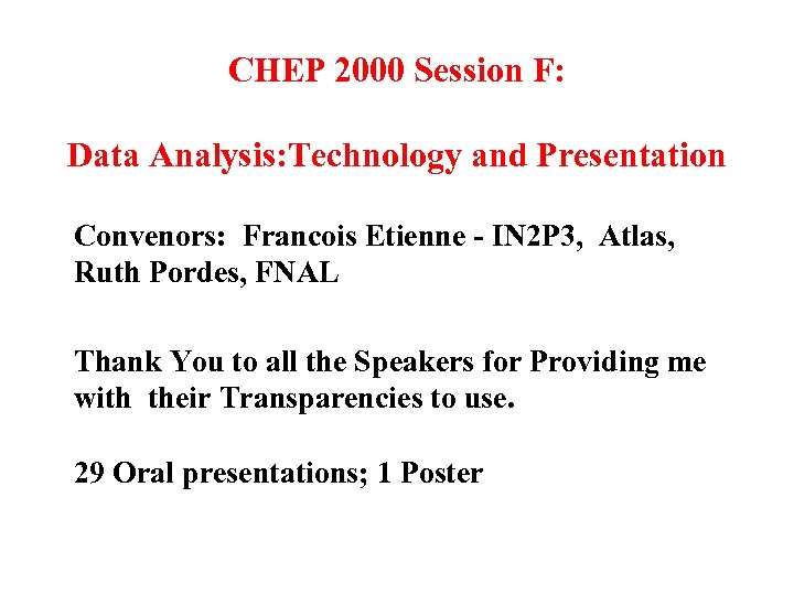 CHEP 2000 Session F: Data Analysis: Technology and Presentation Convenors: Francois Etienne - IN