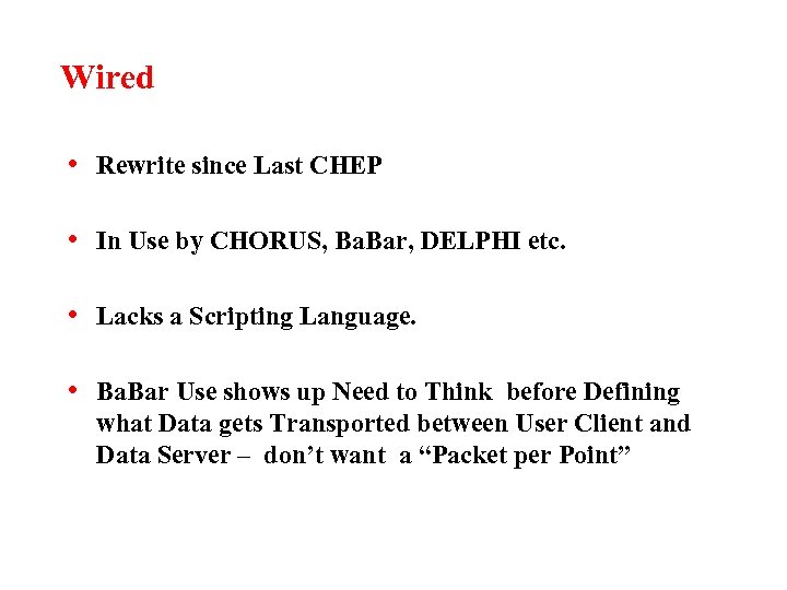 Wired • Rewrite since Last CHEP • In Use by CHORUS, Ba. Bar, DELPHI