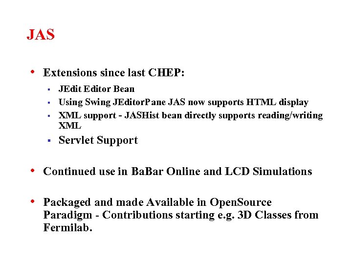 JAS • Extensions since last CHEP: § § JEditor Bean Using Swing JEditor. Pane