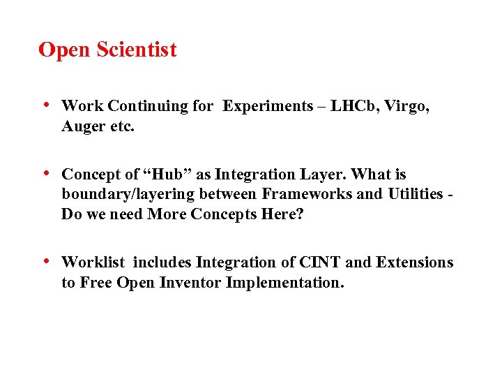 Open Scientist • Work Continuing for Experiments – LHCb, Virgo, Auger etc. • Concept
