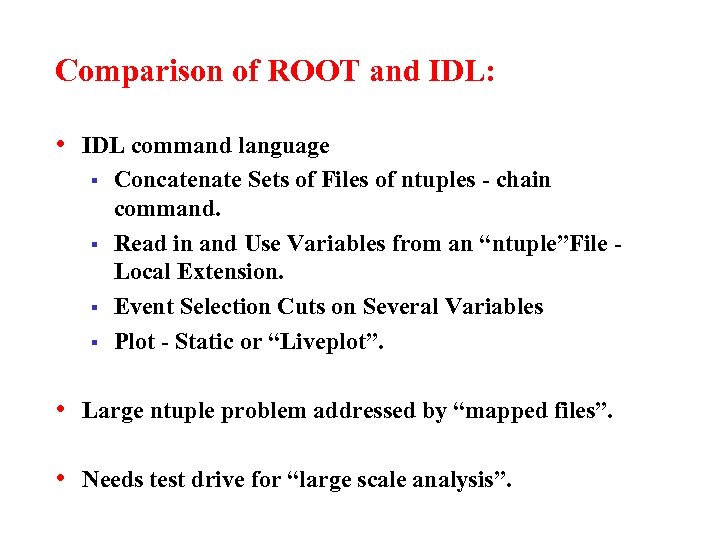 Comparison of ROOT and IDL: • IDL command language § § Concatenate Sets of