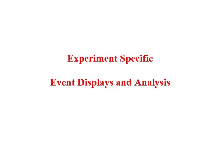 Experiment Specific Event Displays and Analysis 