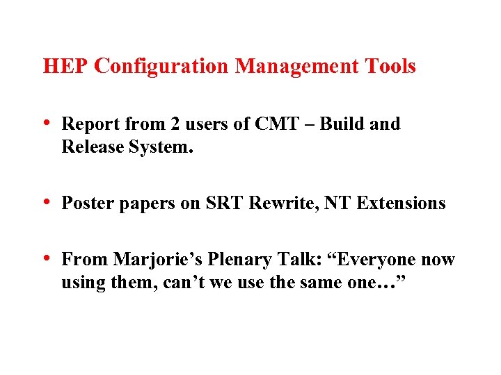 HEP Configuration Management Tools • Report from 2 users of CMT – Build and