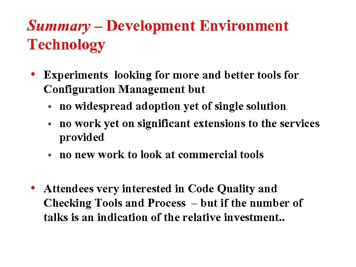 Summary – Development Environment Technology • Experiments looking for more and better tools for