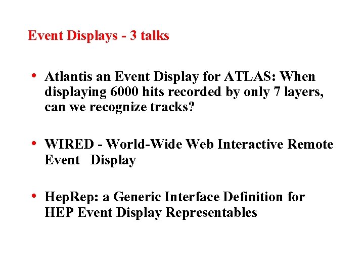 Event Displays - 3 talks • Atlantis an Event Display for ATLAS: When displaying