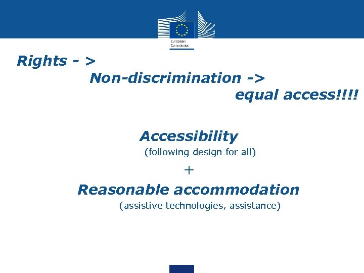 Rights - > Non-discrimination -> equal access!!!! • Accessibility (following design for all) •